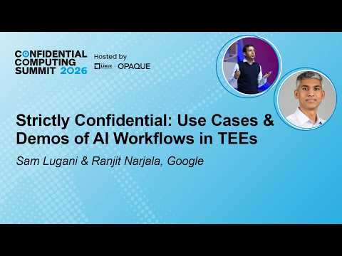 Video Thumbnail: Strictly Confidential: Use Cases & Demos of AI Workflows in TEEs - S. Lugani & R. Narjala, Google