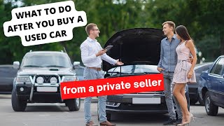 What to do after you buy a used car from a private seller