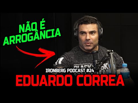 I DON'T TALK ABOUT IT, THEY WOULD THINK IT'S ARROGANCE - EDUARDO CORREA - IRONBERG PODCAST