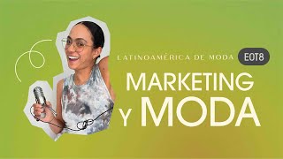 La importancia del marketing en la industria de la moda | 8va Temporada | #latin