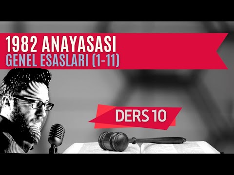 10) ANAYASA HUKUKU - 1982 ANAYASASININ GENEL ESASLARI - 2023 / 2024 GÜNCEL