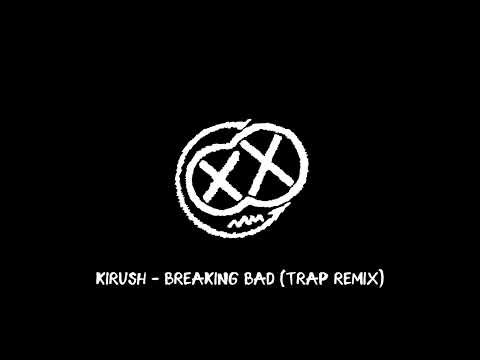 Kirush - Breaking Bad (Trap Remix)