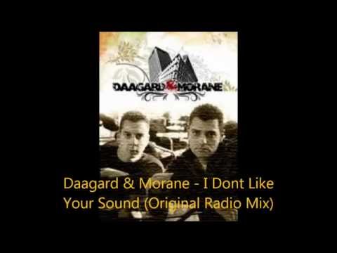 Daagard & Morane - I Dont Like Your Sound (Original Radio Mix)