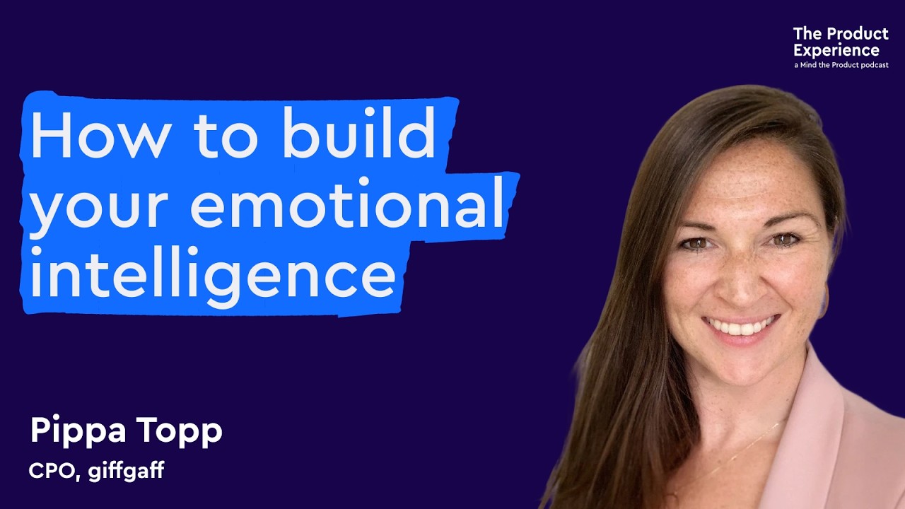 How to build emotional intelligence in product management - Pippa Topp (CPO, giffgaff)