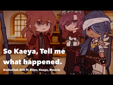 So Kaeya, tell me what happened. || GachaClub || Skit || GenshinImpact