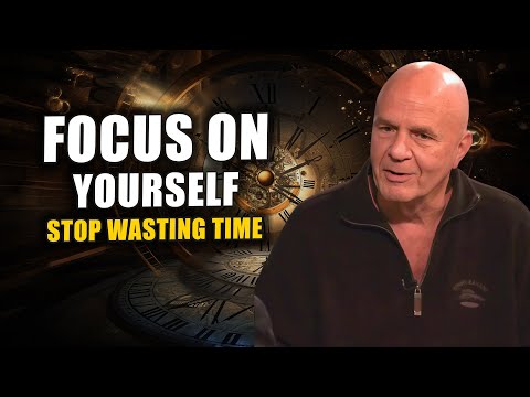 Wayne Dyer | Focus On Yourself - Stop WASTING YOUR TIME