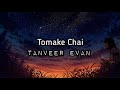 Tanveer Evan - Tomake Chai (Lyrics)
