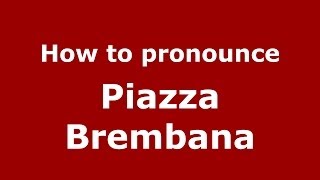 How to pronounce Piazza Brembana