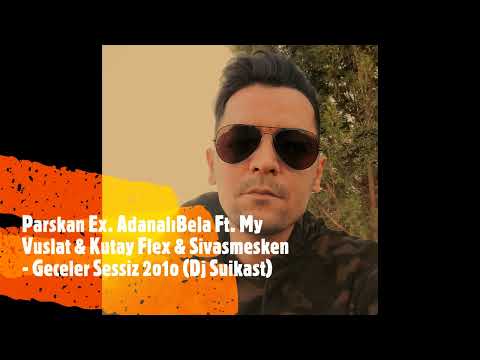 Parskan Ex. Adanalı Bela Ft. My Vuslat & Kutay Flex & Sivasmesken - Geceler Sessiz 2o1o (Dj Suikast)