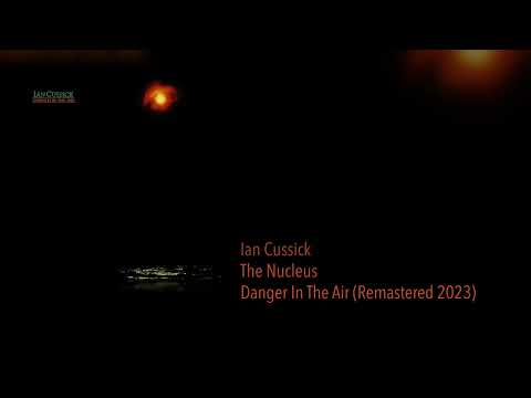 Ian Cussick - The Nucleus (Danger In The Air)