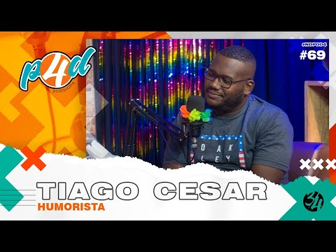 TIAGO CESAR [HUMORISTA] - PODQuatro Ep. #069
