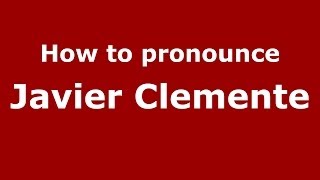 How to pronounce Javier Clemente