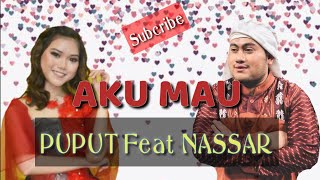 Download lagu PUPUT feat NASSAR AKU MAU mp3