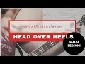 "Head Over Heels" Banjo Lesson [Melodification Series]