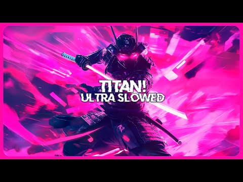 GXMZ - TITAN! (Ultra Slowed)