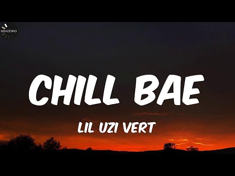 Lil Uzi Vert- Chill Bae (Lyrics)