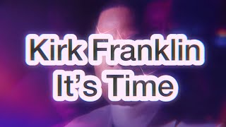 KIRK FRANKLIN - ITS TIME (Lyrics)