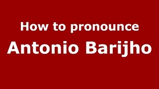 How to pronounce Antonio Barijho