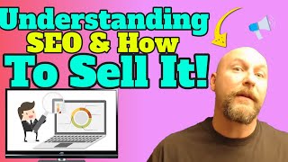 How To Sell SEO - Understanding It In Order To Close The Deal!