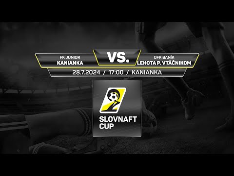 Slovnaft Cup 2024/2025 - 1.kolo: FK Junior Kanianka - OFK Baník Lehota pod Vtáčnikom (zostrih)
