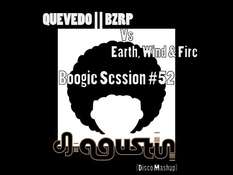 QUEVEDO || BZRP Vs Earth, Wind & Fire - Boogie Session #52 (Dj Agustin Disco Mashup)