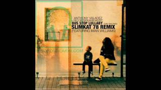 Anthony Valadez - Bus Stop Lullaby (The Waiting) (Slimkat78 Remix )