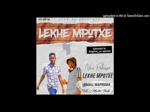 Lekhe_Mpotxe | Small Maproma Feat...Master Thula