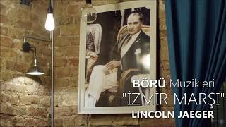 BÖRÜ Müzikleri | "İZMİR MARŞI" Lincoln Jaeger