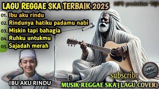 Download lagu IBU AKU RINDU, LAGU REGGAE SKA COVER TERBARU 2025 || KUMPULAN LAGU REGGAE, REGE mp3