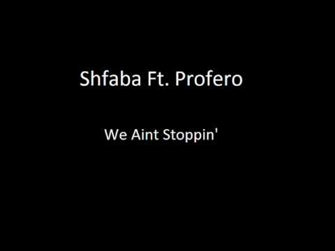 Shfaba Ft. Fero - We Aint Stoppin'