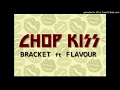 Bracket Ft Flavour - Chop Kiss AUDIO 2017 ajtunemusic