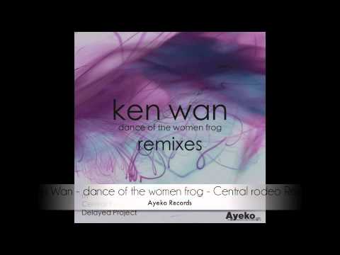 Ken Wan   dance of the women frog   Central Rodeo remix