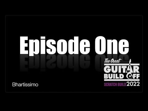 Great Guitar Build Off 2022, Scratch Build Category — Episode One