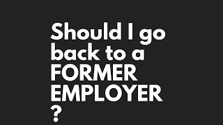 Should I Go Back to a Former Employer?