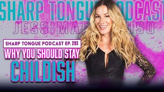 Why You Should Stay Childish | Jessimae Peluso | Sharp Tongue Podcast | Ep. 293
