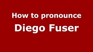 How to pronounce Diego Fuser