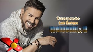 Desesperado - Luis Enrique HD