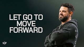Let Go To Move Forward | Steven Furtick