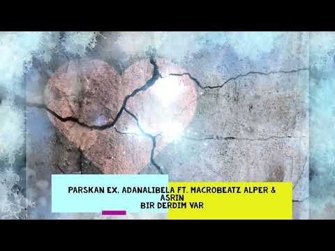 Parskan Ex. Adanalı Bela Ft. MacroBeatz Alper  & Asrın - Bir Derdim Var (2o22)
