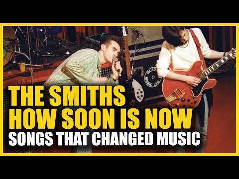 Songs that Changed Music: The Smiths - How Soon Is Now