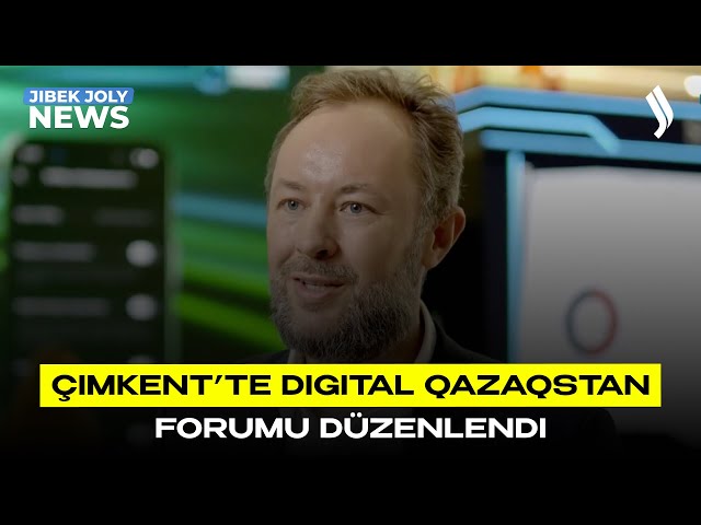Çimkent’te Digital Qazaqstan forumu düzenlendi