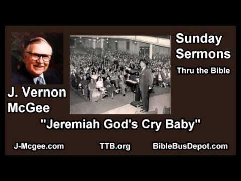 Jeremiah God's Cry Baby - J Vernon McGee - FULL Sunday Sermons