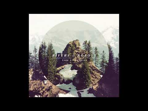 Rivers & Robots - Take Everything 2012 (Full Album)
