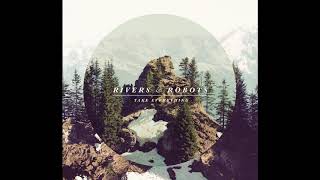 Rivers &amp; Robots - Take Everything 2012 (Full Album)