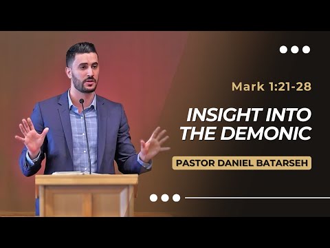 Insight Into The Demonic | Mark 1:21-28 | Pastor Daniel Batarseh (Gospel of Mark Series)