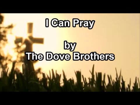 I Can Pray - The Dove Brothers  (Lyrics)