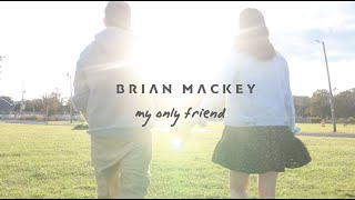 My Only Friend (Official Video) - Brian Mackey