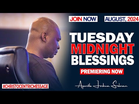 TUESDAY MIDNIGHT BLESSINGS, 13TH AUGUST 2024 - Apostle Joshua Selman Good Word