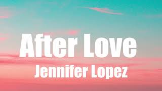 Jennifer Lopez - After Love (Part 1)  (Lyrics)