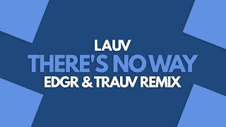 Lauv - There&#39;s No Way (EDGR &amp; Trauv Remix) [House]